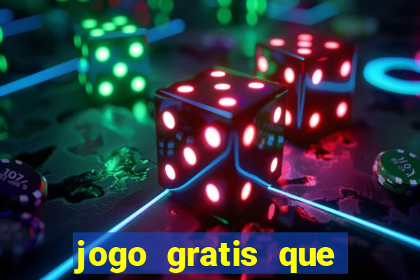 jogo gratis que ganha dinheiro